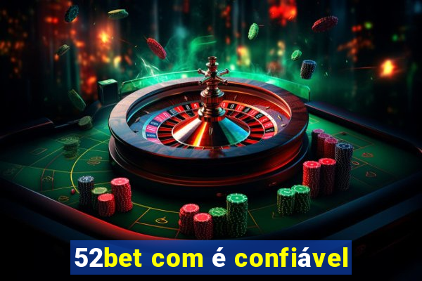 52bet com é confiável